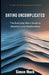 Dating Uncomplicated: The Everyday Man's Guide to Attraction and Relationships by Simon Mack