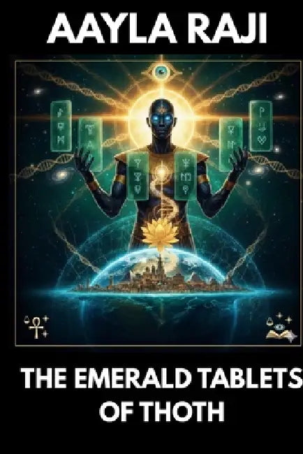 The Emerald Tablets of Thoth by Aayla Raji