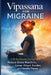 Vipassana for Migraine: A 30-Day Sensation Training Plan to Reduce Stress Reactivity, Lower Attack Burden, and Handle Flares by Liora Dawn