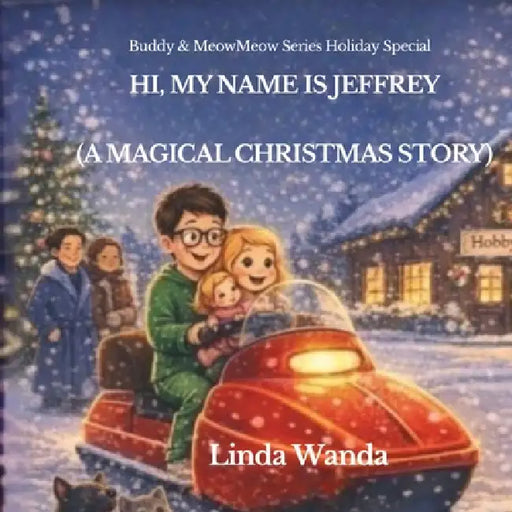 Hi, My Name Is Jeffrey: (A Magical Christmas Story) by Linda Wanda