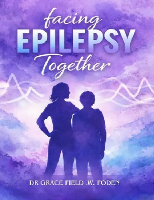 Facing Epilepsy Together by Grace Field W. Foden