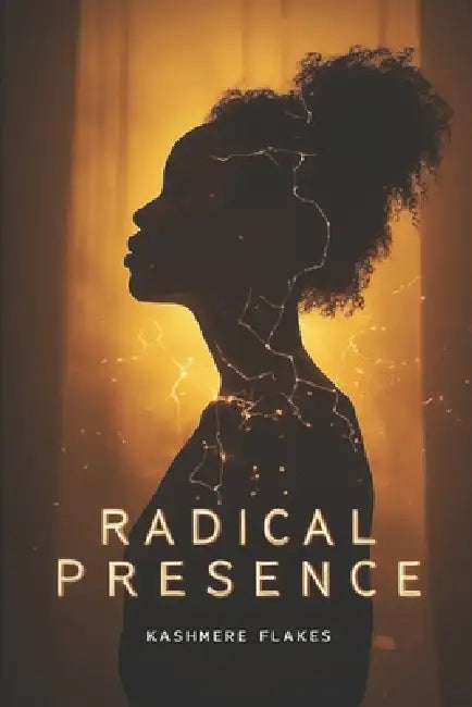 Radical Presence by Kashmere Flakes