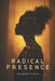 Radical Presence by Kashmere Flakes