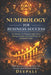 Numerology for Business Success: Use Numbers to Choose the Right Name, Timing, Strategy, and Growth Path for Sustainable Profit by Deepali