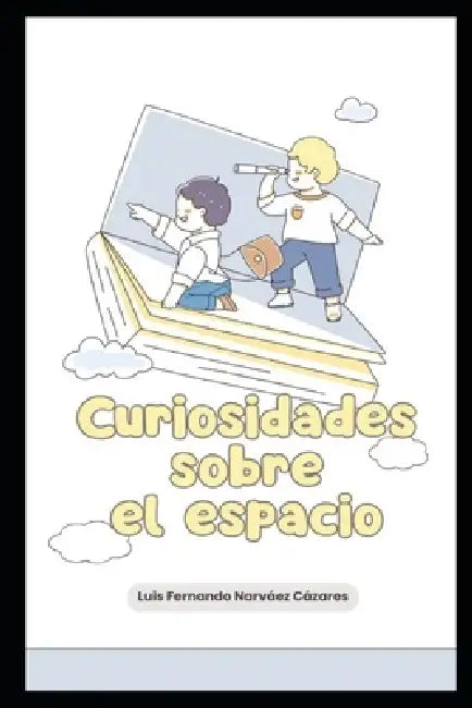 Curiosidades Sobre el Espacio by Luis Fernando Narvaez Cazares