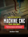 Guide d'Utilisation Des Machines CNC Pour Débutants: Maîtrisez la précision, optimisez votre efficacité et libérez votre créativité by Jordan Vale