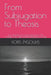 From Subjugation to Theosis: From the Posthuman to the God-Human: The Theology of the Logos and the Metaphysics of Hope by Fotis Zygoulis