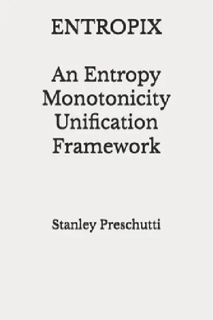 Entropix: An Entropy Monotonicity Unification Framework by Stanley Preschutti