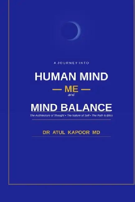 Human Mind, Me and Mind Balance: Mind Me and Balance by Atul Kapoor