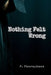 Nothing Felt Wrong: Why the Brain Makes Mistakes Feel Correct by P. Pharaphaen