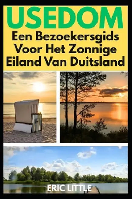 Usedom: Een Bezoekersgids Voor Het Zonnige Eiland Van Duitsland by Eric Little