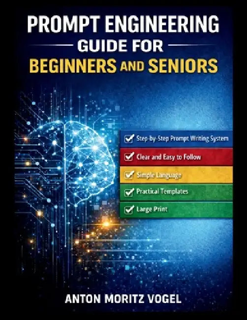 Prompt Engineering Guide for Beginners and Seniors: A Structured Manual ...