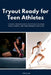 Tryout Ready for Teen Athletes: A 30-Day Program with Pre-Tryout Routines, Focus Scripts, and Performance Templates by Henry Lee