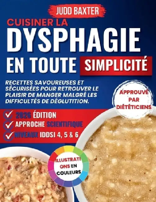 Cuisiner la Dysphagie en toute Simplicité: Recettes savoureuses et sécurisées pour retrouver le plaisir de manger malgré les difficultés de déglutitio by Judd Baxter