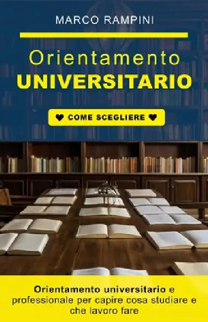 Orientamento universitario e professionale per capire cosa studiare e che lavoro fare: Guida per scegliere facoltà e lavoro in base alle tue attitudin by Marco Rampini