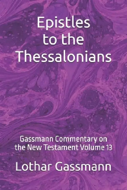 Epistles to the Thessalonians: Gassmann Commentary on the New Testament Volume 13 by Lothar Gassmann