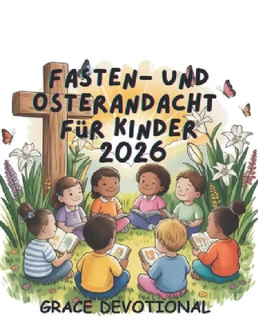 Fasten- und Osterandacht für Kinder 2026: Ein täglicher Leitfaden für ...