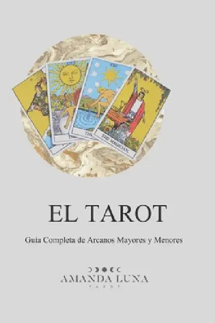 EL TAROT Guía Completa de Arcanos Mayores y Menores by Luz Marina Garcia