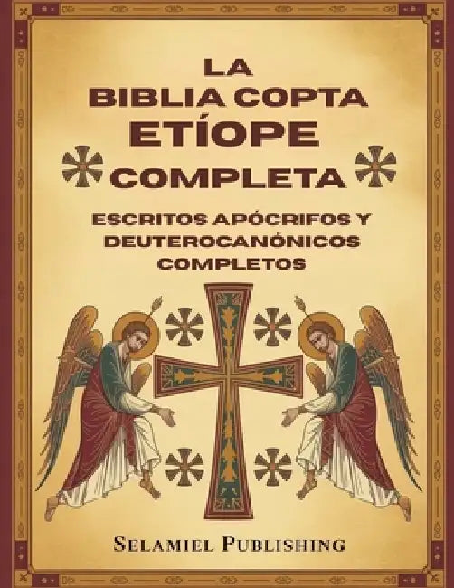 La Biblia Copta Etíope Completa: Escritos apócrifos y Deuterocanónicos Completos by Selamiel Publishing