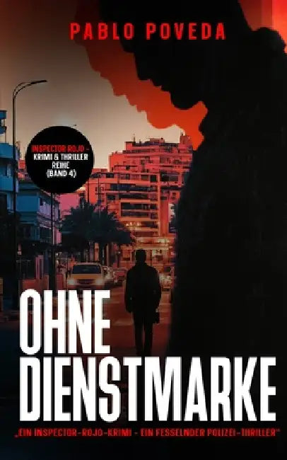 Ohne Dienstmarke: Ein Inspector-Rojo-Krimi - Ein fesselnder Polizei-Thriller voller Spannung und dunkler Geheimnisse by Pablo Poveda