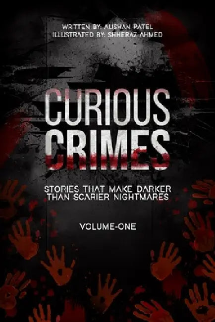 Curious Crimes: Stories that Make Darker than Scarier Nightmares by Sheeraz Ahmed, Alishan Patel