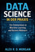 Data Science in der Praxis: Von Datenanalyse zu Machine Learning und Business-Mehrwert by Alex R. D. Morgan