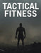 Tactical Fitness: Build Strength, Endurance, and Durability for Real-World Performance by Lucy Foles