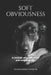 Soft Obviousness: A memoir about absence and what remains by Alessandro Zanone