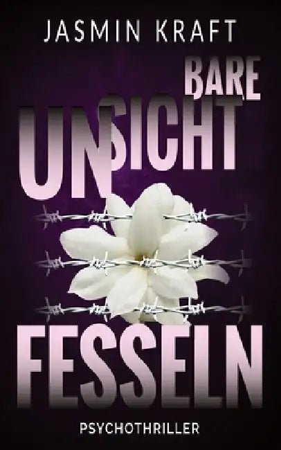 Unsichtbare Fesseln by Jasmin Kraft