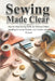 Sewing Made Clear: Step-by-Step Sewing Skills for Making Clothes, Handling Everyday Repairs, and Creative Home Projects by Theobald Tenney