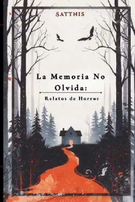 La Memoria No Olvida: Relatos de Horror by Sattnis Yuppi