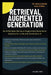 Retrieval Augmented Generation: Build Reliable Retrieval-Augmented Generation Systems for LLMs and Generative AI by Husn Ara