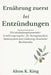 Ernährung zuerst bei Entzündungen: Ein entzündungshemmender Ernährungsratgeber für Darmgesundheit, Immunsystem und Linderung chronischer Beschwerden by Alton K. King