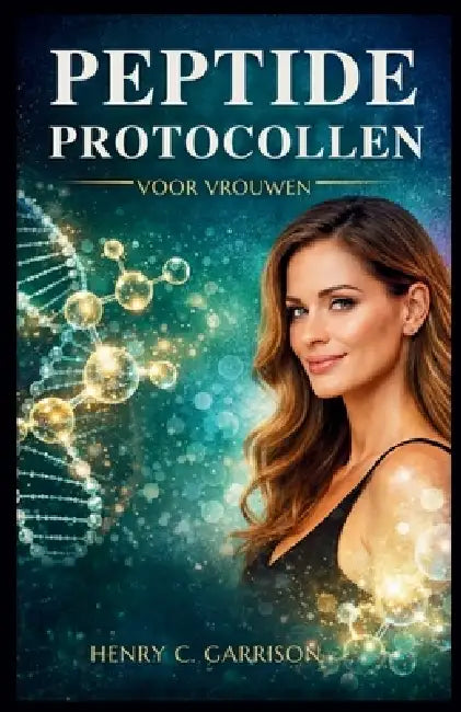Peptide Protocollen Voor Vrouwen: Stapsgewijze peptideprotocollen voor vrouwen om veroudering om te keren, de hormoongezondheid te verbeteren, de scho by Henry C. Garrison