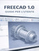 Freecad 1.0 Guida Per l'Utente by Miles R. Hartwell