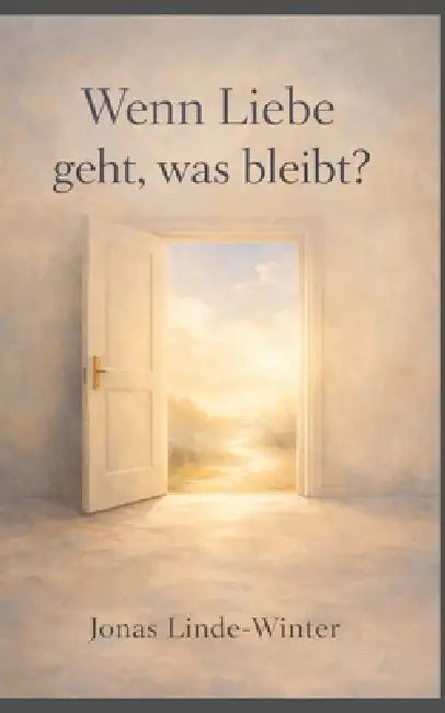 Wenn Liebe geht, was bleibt? by Jonas Linde-Winter