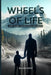 Wheels of Life: Skid Marks on the Road and Heart by Dalibor Kokic