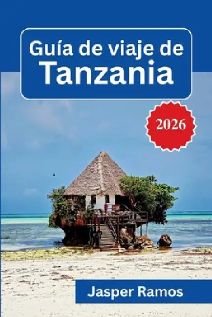 Guía de viaje de Tanzania 2026: Planificación de safaris, perspectivas culturales y consejos esenciales para una aventura inolvidable en África Orient by Jasper Ramos