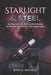 Starlight & Steel: Building the Gear, Finding the Darkness, and Mastering the Art of Deep Sky Imaging by David Maiolo
