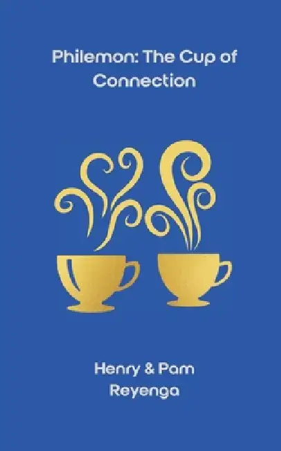 Philemon: The Cup of Connection by Pam Reyenga, Henry Reyenga