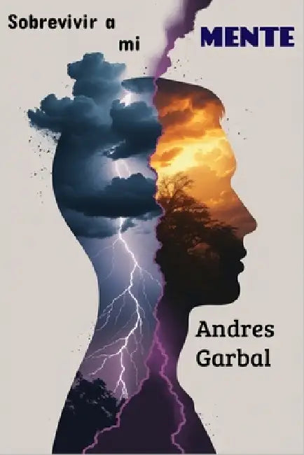 Sobrevivir a mi mente: La guerra silenciosa contra el enemigo interno by Andres Garbal