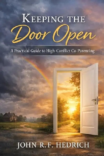 Keeping the Door Open: A Practical Guide to High-Conflict Co-parenting by John R. F. Hedrich