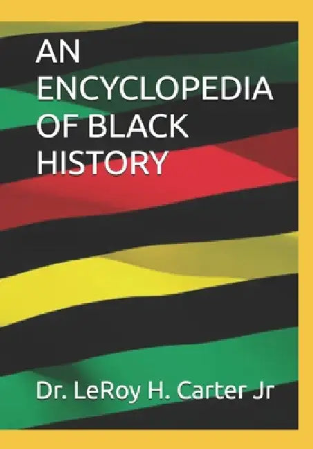 An Encyclopedia of Black History by Jr. Carter Leroy H.