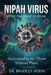 Nipah Virus: What You Need to Know: Understanding the Threat Without Panic by Bradley Hohn