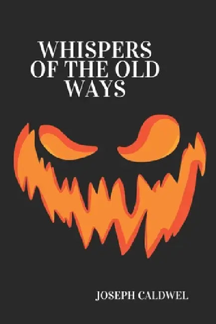 Whispers Of The Old Ways by Joseph Caldwel