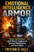 Emotional Intelligence Armor: Master Your Emotions, Build Mental Toughness & Outsmart Manipulators and Toxic People by Tristan D. Hale