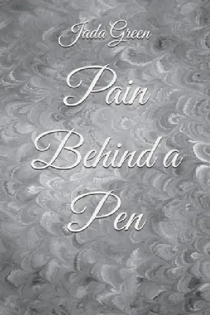 Pain Behind a Pen by Jada L. Green