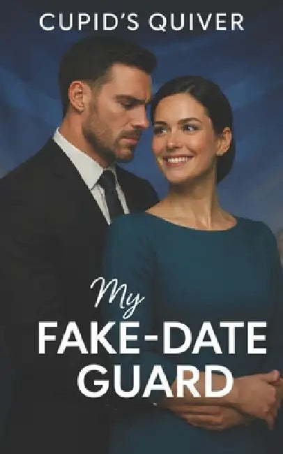 My Fake-Date Guard: A Fake-Dating Bodyguard Romantic Suspense by Cupid's Quiver