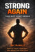 STRONG AGAIN - Your Body Is Not Broken: End Fear. Reclaim Yourself by Ray McNally
