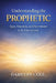 Understanding the Prophetic: Types, Functions, and Discernment in the Voice of God by Dameyan Cole